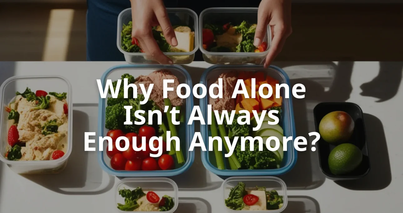 Why Food Alone Isn’t Always Enough Anymore